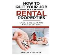 How To Quit Your Job With Rental Properties: 2 Manuscripys What The World's Best Real Estate Investors Know That You Don't, And How You Can Use It To