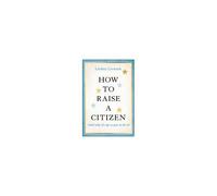 How To Raise A Citizen (And Why It's Up To You To Do It)