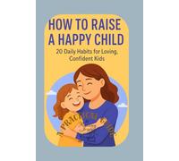 How to Raise a Happy Child