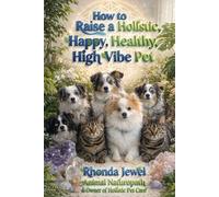 How to Raise A Holistic, Happy, Healthy, HighVibe Pet