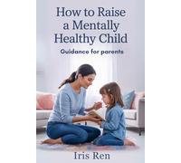 How To Raise A Mentally Healthy Child: Guidance For Parents