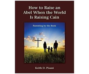 How To Raise An Abel When The World Is Raising Cain