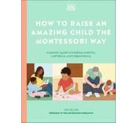 How To Raise An Amazing Child The Montessori Way
