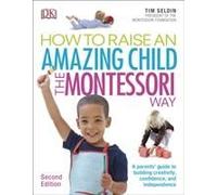 How To Raise An Amazing Child The Montessori Way, 2nd Edition