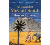 How to Raise an Elephant - Alexander McCall Smith - Little Brown Libri - Poche - Roman