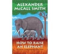 How to Raise an Elephant No. 1 Ladies Detective Agency 21 by Alexander McCall Smith Alexander McCall Smith (Auteur)