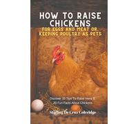 How To Raise Backyard Chickens For Eggs And Meat Or, Keeping Poultry As Pets Discover 10 Quick Tips On Raising Hens And 20 Fun Facts About Chickens
