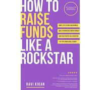 How To Raise Funds Like A Rockstar : Self Help Easy Tips For Startups, Small Business Owners and Aspiring Entrepreneurs On How To Raise Funds.