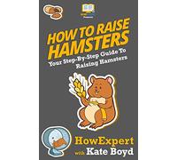 How To Raise Hamsters: Your Step-By-Step Guide To Raising Hamsters