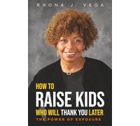 How To Raise Kids Who Will Thank You Later: The Power of Exposure