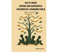 How to raise strong and successful children in a changing world