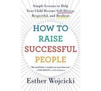 How To Raise Successful People - Esther Wojcicki - HarperCollins - Livre en Anglais - Paperback Esther WojcickiEsther Wojcicki (Auteur)
