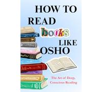 How to Read a Book like OSHO: The Art of Deep, Conscious Reading