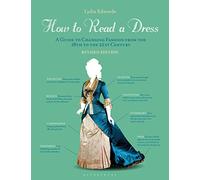 How to Read a Dress: A Guide to Changing Fashion from the 16th to the 21st Century