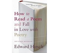 Edward Hirsch – How to Read a Poem – And Fall in Love with Poetry
