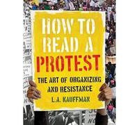 How to Read a Protest: The Art of Organizing and Resistance - [Version Originale] Inconnu (Auteur)