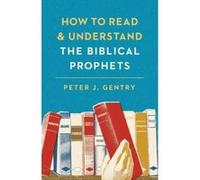 How to Read and Understand the Biblical Prophets - [Version Originale] Peter J Gentry (Auteur)