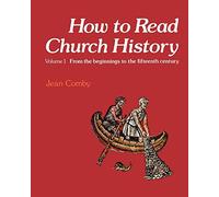 How to Read Church History: From the Beginnings to the Fifteenth Century