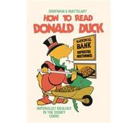 How to Read Donald Duck by Armand Mattelart Ariel Dorfman Armand Mattelart (Auteur)