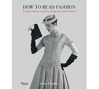 How to Read Fashion: A Crash Course in Styles, Designers, and Couture