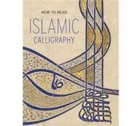 How to Read Islamic Calligraphy by Maryam Ekhtiar Inconnu (Auteur)