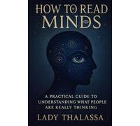 How to Read Minds: A Practical Guide to Understanding What People Are Really Thinking