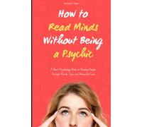 How to Read Minds Without Being a Psychic: A Short Psychology Book on Reading People Through Words, Tone, and Nonverbal Cues