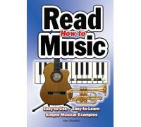How To Read Music: Easy-To-Use, Easy-To-Learn; Simple Musical Examples
