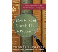 How to Read Novels Like a Professor: A Jaunty Exploration of the World's Favorite Literary Form