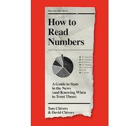 How to Read Numbers: A Guide to Statistics in the News (and Knowing When to Trust Them)