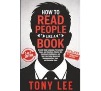 How to Read People Like a Book: Decode Body Language, Personality Types, and Emotions. Master NLP, Emotional Intelligence, and Spot Lies Using Nonverbal Communication, Tone, and Behavior Cues