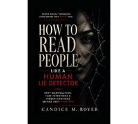 How to Read People Like a Human Lie Detector: Spot Manipulation, Fake Intentions & Hidden Emotions Before They Hurt You