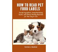 HOW TO READ PET FOOD LABELS: Decode Ingredients, Avoid Marketing Scams, and Choose Healthy Nutrition for Your Dog or Cat