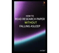 How to Read Research Papers Without Falling Asleep: A Student’s Guide to Skimming, Scanning, and Extracting Intelligence
