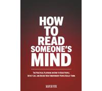 How to Read Someone's Mind: The Practical Playbook on How to Read People, Detect Lies, and Decode What Independent People Really Think
