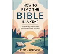 How To Read The Bible In A Year: Your step-by-step Journey through the Bible in 365 days