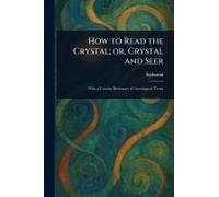 How To Read The Crystal; Or, Crystal And Seer