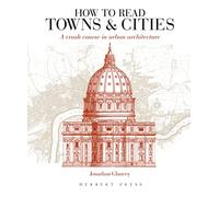 How to Read Towns and Cities: A Crash Course in Urban Architecture