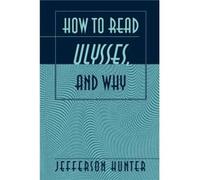 How to Read Ulysses and Why by Jefferson Hunter Jefferson Hunter (Auteur)