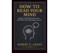 HOW TO READ YOUR MIND: Master Self-Awareness and Eliminate Self-Sabotage Forever