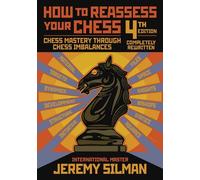 How To Reassess Your Chess: Chess Mastery Through Chess Imbalances