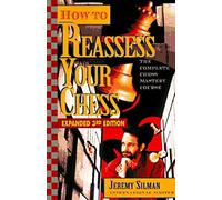 How to Reassess Your Chess: The Complete Chess-Mastery Course