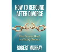 How to Rebound after Divorce when your'e as Dumb as a Sack of Hammers