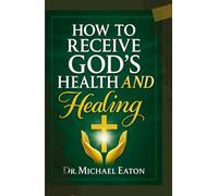 How to Receive God’s Health and Healing: Examining Scripture to Obtain God's Divine Restoration