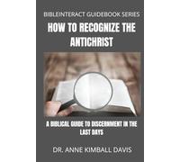 How to Recognize the Antichrist: A Biblical Guide to Discernment in the Last Days