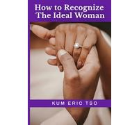 How to Recognize the Ideal Woman: Biblical Wisdom and Prophetic Discernment for Recognising Your God-Ordained Wife