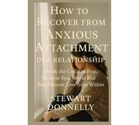 HOW TO RECOVER FROM ANXIOUS ATTACHMENT IN A RELATIONSHIP: Break the circle of fear. Reclaim your worth. Build secure Love