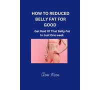 How To Reduce Belly Fat For Good : Get Raid Of That Belly Fat In Just One Week