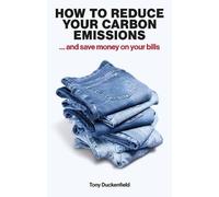 How to Reduce Your Carbon Emissions: ... and Save Money on Your Bills