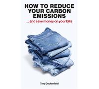How to Reduce Your Carbon Emissions … and save money on your bills - Tony Duckenfield - London Publishing Partnership - ebook (ePub) - Livre